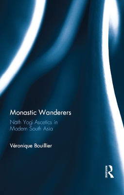Monastic Wanderers: Nath Yogi Ascetics in Modern South Asia