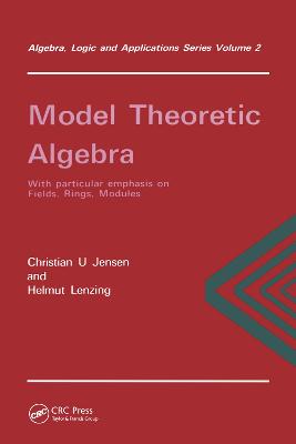 Model Theoretic Algebra With Particular Emphasis on Fields, Rings, Modules
