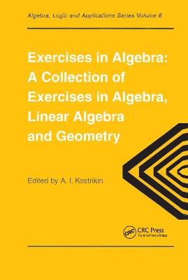 Exercises in Algebra: A Collection of Exercises, in Algebra, Linear Algebra and Geometry
