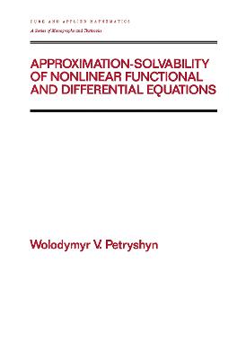 Approximation-solvability of Nonlinear Functional and Differential Equations