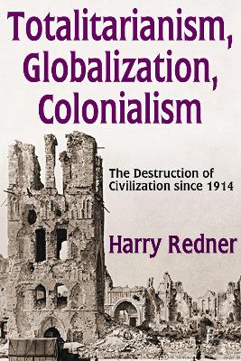 Totalitarianism, Globalization, Colonialism: The Destruction of Civilization Since 1914