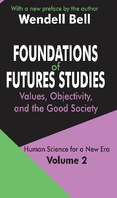Foundations of Futures Studies: Volume 2: Values, Objectivity, and the Good Society