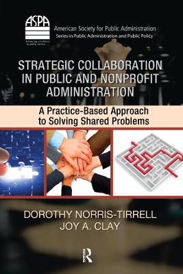 Strategic Collaboration in Public and Nonprofit Administration: A Practice-Based Approach to Solving Shared Problems