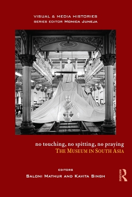 No Touching, No Spitting, No Praying: The Museum in South Asia