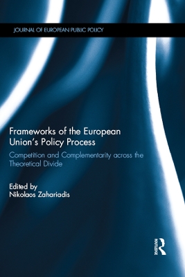 Frameworks of the European Union's Policy Process: Competition and Complementarity across the Theoretical Divide