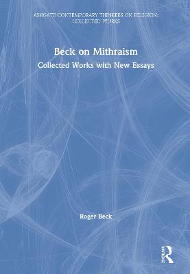 Beck on Mithraism: Collected Works with New Essays