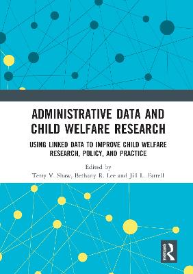 Administrative Data and Child Welfare Research: Using Linked Data to Improve Child Welfare Research, Policy, and Practice