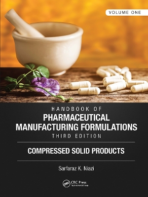 Handbook of Pharmaceutical Manufacturing Formulations, Third Edition: Volume One, Compressed Solid Products