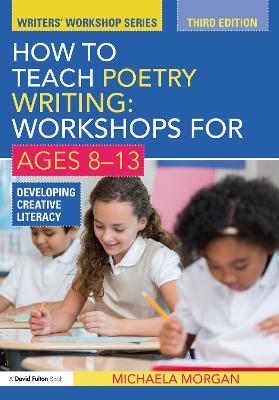 How to Teach Poetry Writing: Workshops for Ages 8-13: Developing Creative Literacy