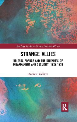 Strange Allies: Britain, France and the Dilemmas of Disarmament and Security, 1929-1933