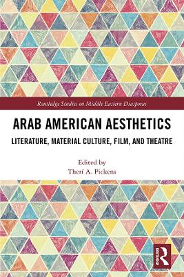 Arab American Aesthetics: Literature, Material Culture, Film, and Theatre