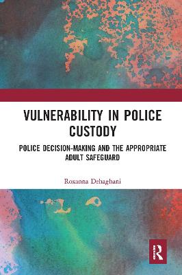 Vulnerability in Police Custody: Police decision-making and the appropriate adult safeguard