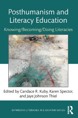 Posthumanism and Literacy Education: Knowing/Becoming/Doing Literacies