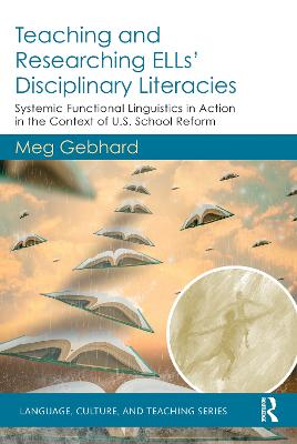 Teaching and Researching ELLs' Disciplinary Literacies: Systemic Functional Linguistics in Action in the Context of U.S. School Reform
