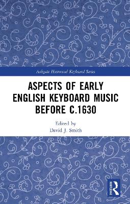 Aspects of Early English Keyboard Music before c.1630