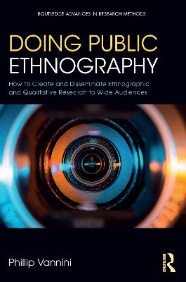 Doing Public Ethnography: How to Create and Disseminate Ethnographic and Qualitative Research to Wide Audiences