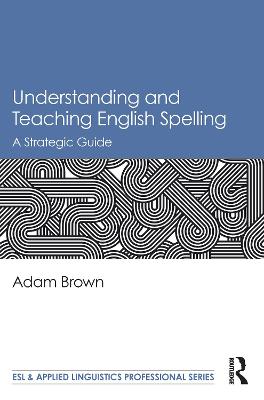 Understanding and Teaching English Spelling: A Strategic Guide