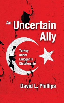 Uncertain Ally: Turkey under Erdogan's Dictatorship