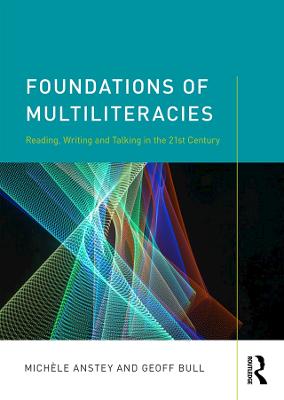 Foundations of Multiliteracies: Reading, Writing and Talking in the 21st Century