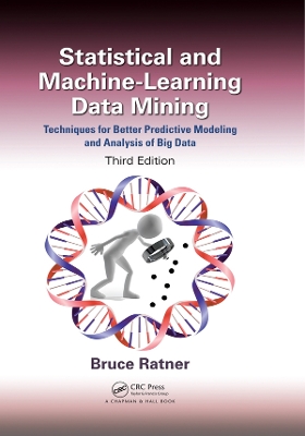 Statistical and Machine-Learning Data Mining:: Techniques for Better Predictive Modeling and Analysis of Big Data, Third Edition