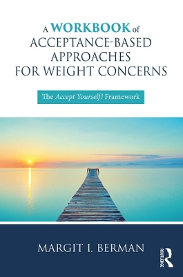Workbook of Acceptance-Based Approaches for Weight Concerns: The Accept Yourself! Framework
