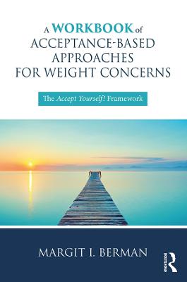 Workbook of Acceptance-Based Approaches for Weight Concerns: The Accept Yourself! Framework