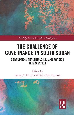 Challenge of Governance in South Sudan: Corruption, Peacebuilding, and Foreign Intervention