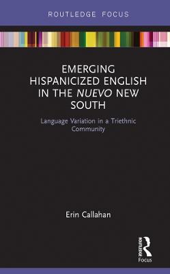 Emerging Hispanicized English in the Nuevo New South: Language Variation in a Triethnic Community