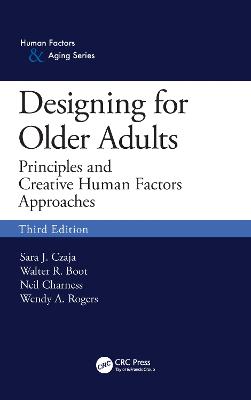 Designing for Older Adults: Principles and Creative Human Factors Approaches, Third Edition