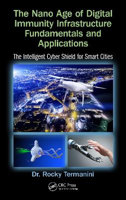 Nano Age of Digital Immunity Infrastructure Fundamentals and Applications: The Intelligent Cyber Shield for Smart Cities