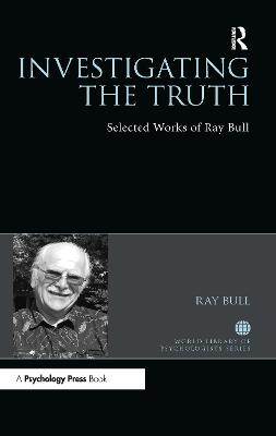Investigating the Truth: Selected Works of Ray Bull
