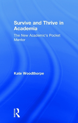 Survive and Thrive in Academia: The New Academic's Pocket Mentor