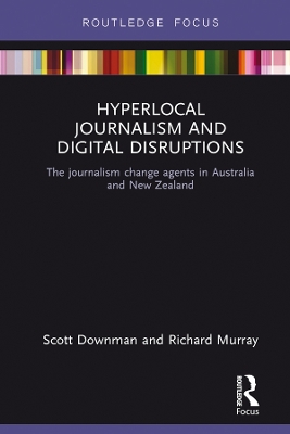 Hyperlocal Journalism and Digital Disruptions: The journalism change agents in Australia and New Zealand