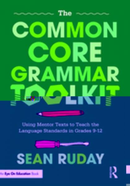 Common Core Grammar Toolkit: Using Mentor Texts to Teach the Language Standards in Grades 9-12