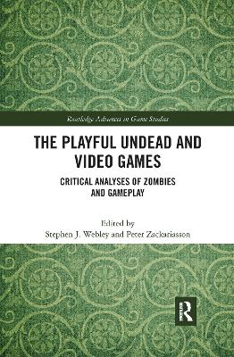 Playful Undead and Video Games: Critical Analyses of Zombies and Gameplay