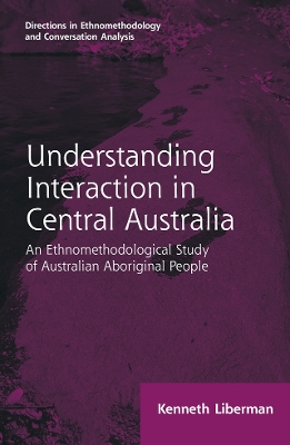 Routledge Revivals: Understanding Interaction in Central Australia (1985): An Ethnomethodological Study of Australian Aboriginal People