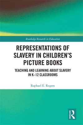 Representations of Slavery in Children's Picture Books: Teaching and Learning about Slavery in K-12 Classrooms