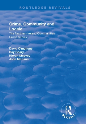 Crime, Community and Locale: The Northern Ireland Communities Crime Survey: The Northern Ireland Communities Crime Survey
