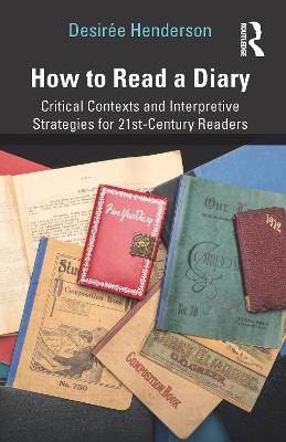 How to Read a Diary: Critical Contexts and Interpretive Strategies for 21st-Century Readers
