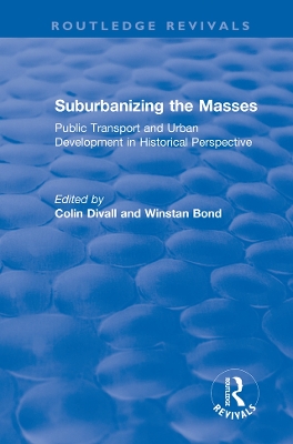 Suburbanizing the Masses: Public Transport and Urban Development in Historical Perspective