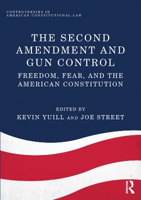 Second Amendment and Gun Control: Freedom, Fear, and the American Constitution