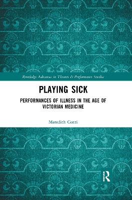 Playing Sick: Performances of Illness in the Age of Victorian Medicine