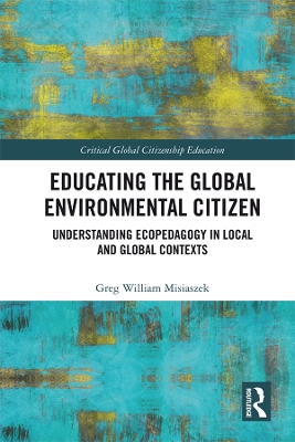 Educating the Global Environmental Citizen: Understanding Ecopedagogy in Local and Global Contexts