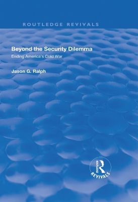 Beyond the Security Dilemma: Ending America's Cold War
