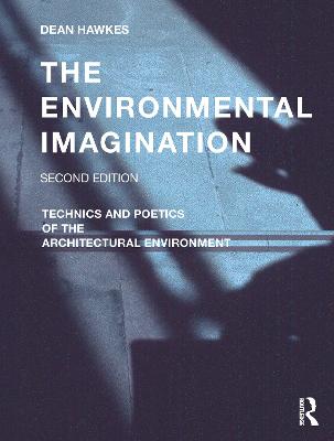 Environmental Imagination: Technics and Poetics of the Architectural Environment