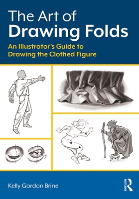 Art of Drawing Folds: An Illustrator's Guide to Drawing the Clothed Figure