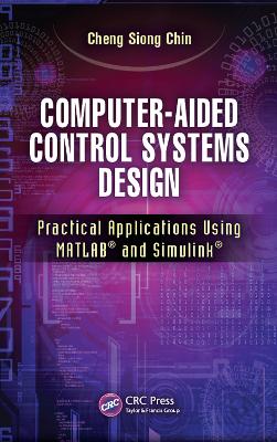 Computer-Aided Control Systems Design: Practical Applications Using MATLAB(R) and Simulink(R)
