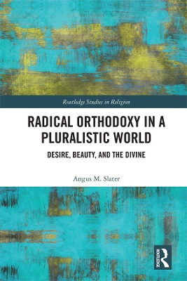 Radical Orthodoxy in a Pluralistic World: Desire, Beauty, and the Divine
