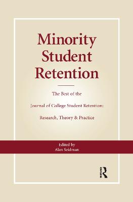 Minority Student Retention: The Best of the &quote;Journal of College Student Retention: Research, Theory & Practice&quote;