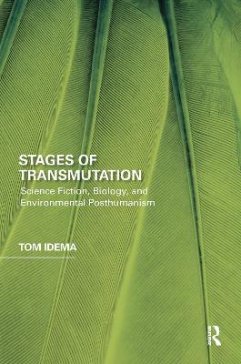 Stages of Transmutation: Science Fiction, Biology, and Environmental Posthumanism